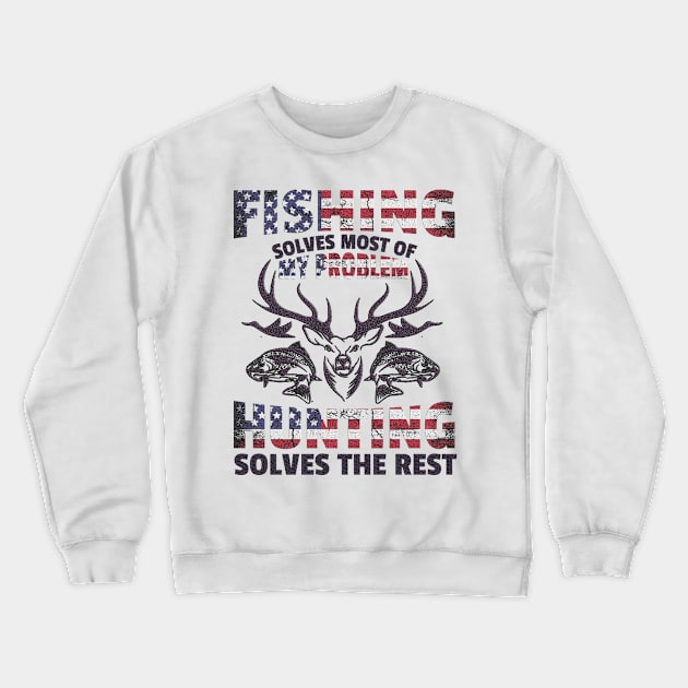 Fishing Solves Most of my Problem Hunting solves the rest Crewneck Sweatshirt by Creative Design